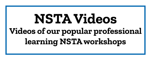 NSTA Videos Videos of our popular professional learning NSTA workshops