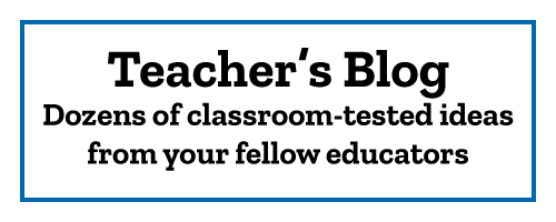 Teacher's Blog Dozens of classroom-tested ideas from your fellow educators