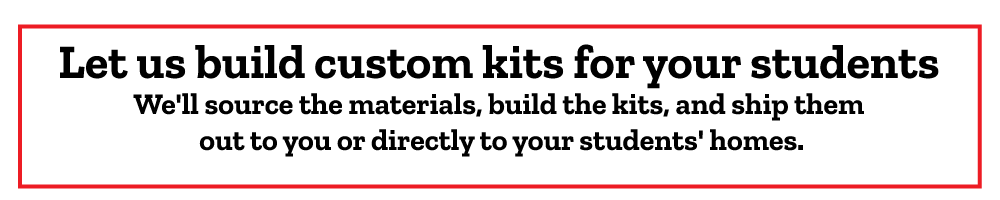Let us build custom kits for your students